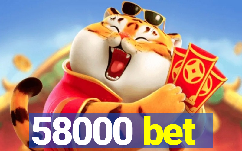 58000 bet